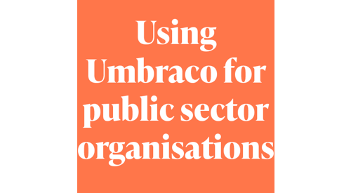 Umbraco for public sector organisations.png