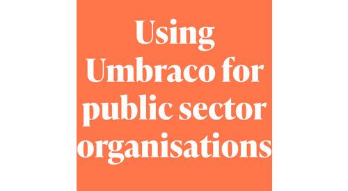 Umbraco for public sector organisations.png
